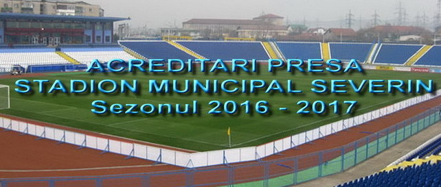 ACREDITĂRI DE PRESĂ PENTRU SEZONUL 2016 – 2017 AL LIGII I ORANGE PE STADIONUL MUNICIPAL DIN SEVERIN